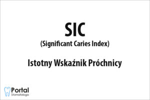 SIC (Significant Caries Index) Istotny Wskaźnik Próchnicy